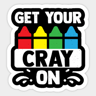 Get Your Cray On Funny Art Teacher Classroom Sticker